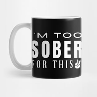 I'm Too Sober For This - Peace Mug